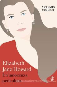 Ebook Elizabeth Jane Howard. Un'innocenza pericolosa di Artemis Cooper edito da Fazi Editore