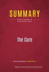 Ebook Summary: The Cure di BusinessNews Publishing edito da Political Book Summaries
