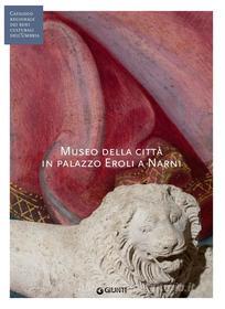 Ebook Museo della città in palazzo Eroli a Narni di AA.VV. edito da Giunti