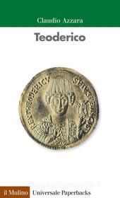 Ebook Teoderico di Claudio Azzara edito da Società editrice il Mulino, Spa