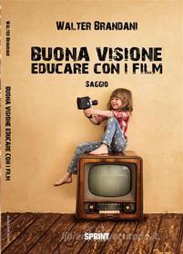 Ebook Buona visione. Educare con i film di Walter Brandani edito da Booksprint