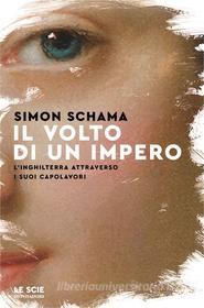 Ebook Il volto di un impero di Schama Simon edito da Mondadori
