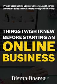 Ebook Things I Wish I Knew Before Starting an Online Business di Bisma Basma edito da Bisma Basma