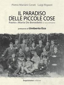 Ebook Il paradiso delle piccole cose di Pietro Mariani Cerati, Luigi Rigazzi edito da Imprimatur