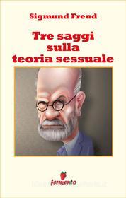 Ebook Tre saggi sulla teoria sessuale di Sigmund Freud edito da Fermento