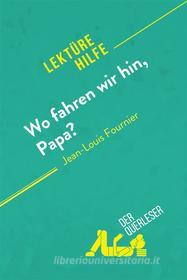 Ebook Wo fahren wir hin, Papa? von Jean-Louis Fournier (Lektürehilfe) di Elena Pinaud, Margot Pépin edito da derQuerleser.de