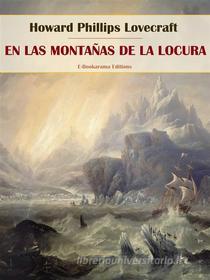 Ebook En las montañas de la locura di Howard Phillips Lovecraft edito da E-BOOKARAMA