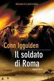 Ebook Il soldato di Roma di Iggulden Conn edito da Piemme