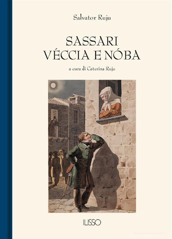 Ebook Sassari véccia e nóba di Salvator Ruju edito da Ilisso Edizioni