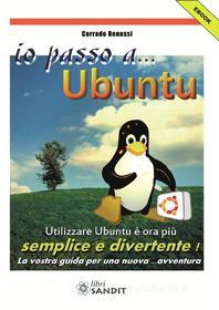 Ebook Io passo a... Ubuntu di Corrado Benassi edito da Sandit Libri