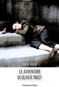 Ebook Le avventure di Oliver Twist di Charles Dickens edito da Greenbooks Editore