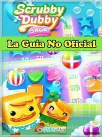 Ebook Scrubby Dubby Saga La Guía No Oficial di Hiddenstuff Entertainment edito da Chaladar