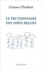 Ebook Le dictionnaire des idées reçues di Gustave Flaubert edito da Glyphe