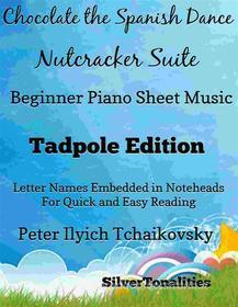 Ebook Chocolate Spanish Dance Nutcracker Suite Beginner Piano Sheet Music Tadpole Edition di SilverTonalities edito da SilverTonalities