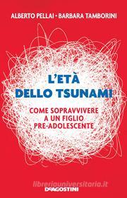 Ebook L’età dello tsunami di Alberto Pellai, Barbara Tamborini edito da De Agostini