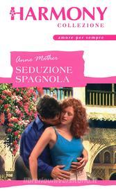 Ebook Seduzione spagnola di Anne Mather edito da HarperCollins Italia