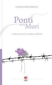 Ebook Ponti non muri di Giorgio Bernardelli edito da Edizioni Terra Santa