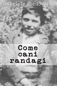 Ebook Come cani randagi di Gabriele Cordovani edito da Meligrana Giuseppe Editore