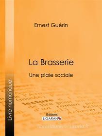Ebook La Brasserie di Ligaran, Ernest Guérin edito da Ligaran