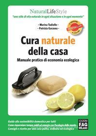 Ebook Cura naturale della casa - Manuale pratico di economia ecologica di Tadiello Marina, Garzena Patrizia edito da Edizioni FAG