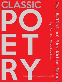 Ebook The Ballad of the White Horse di G. K. Chesterton edito da Classic Poetry