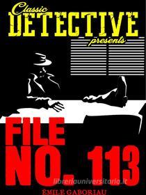 Ebook File No. 113 di Émile Gaboriau edito da Classic Detective