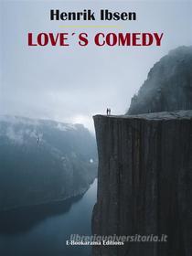 Ebook Love’s Comedy di Henrik Ibsen edito da E-BOOKARAMA