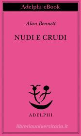 Ebook Nudi e crudi di Alan Bennett edito da Adelphi