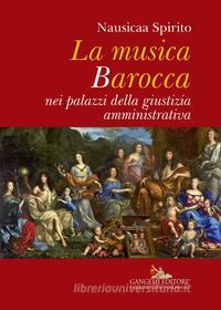 Ebook La musica Barocca nei palazzi della giustizia amministrativa di Nausicaa Spirito edito da Gangemi Editore