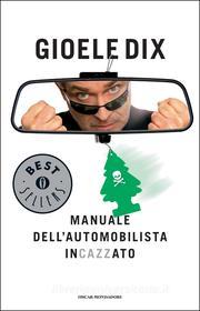 Ebook Manuale dell'automobilista incazzato di Dix Gioele edito da Mondadori