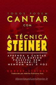 Ebook Todos Podem Cantar Com A Técnica Steiner! di Robert Steiner edito da Babelcube Inc.