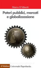 Ebook Poteri pubblici, mercati e globalizzazione di Marco D'Alberti edito da Società editrice il Mulino, Spa