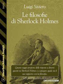 Ebook Le filosofie di Sherlock Holmes di Luigi Siviero edito da Delos Digital