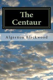 Ebook The Centaur di Algernon Blackwood edito da anamsaleem