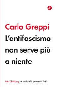 Ebook L' Antifascismo non serve più a niente di Carlo Greppi edito da Editori Laterza
