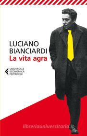 Ebook La vita agra di Luciano Bianciardi edito da Feltrinelli Editore