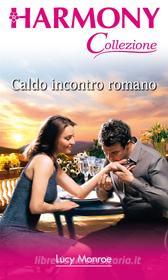 Ebook Caldo incontro romano di Lucy Monroe edito da HarperCollins Italia