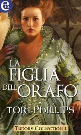 Ebook La figlia dell'orafo (eLit) di Tori Phillips edito da HarperCollins Italia