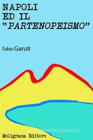 Ebook Napoli ed il Partenopeismo di Fabio Garuti edito da Meligrana Giuseppe Editore