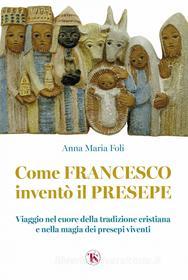 Ebook Come Francesco inventò il presepe di Anna Maria Foli edito da TS Edizioni