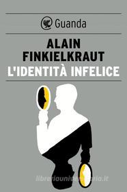 Ebook L' Identità infelice di Alain Finkielkraut edito da Guanda