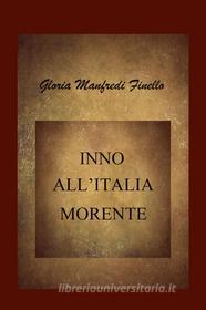 Ebook Inno all'Italia morente di Gloria Manfredi Finello edito da Gloria Manfredi Finello