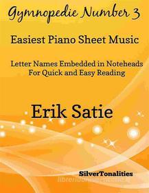 Ebook Gymnopedie Number 3 Easiest Piano Sheet Music di Silvertonalities edito da SilverTonalities