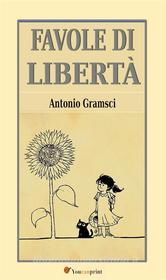 Ebook Favole di libertà di Antonio Gramsci edito da Youcanprint