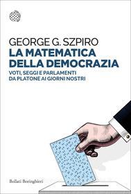 Ebook La matematica della democrazia di George G. Szpiro edito da Bollati Boringhieri