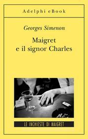 Ebook Maigret e il signor Charles di Georges Simenon edito da Adelphi