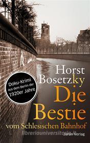 Ebook Die Bestie vom Schlesischen Bahnhof di Horst Bosetzky edito da Jaron Verlag