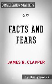 Ebook Facts and Fears: Hard Truths from a Life in Intelligence by James R. Clapper | Conversation Starters di dailyBooks edito da Daily Books