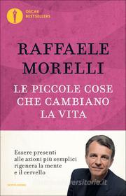 Ebook Le piccole cose che cambiano la vita di Morelli Raffaele edito da Mondadori