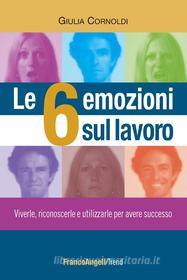 Ebook Le 6 emozioni sul lavoro. di Giulia Cornoldi edito da Franco Angeli Edizioni